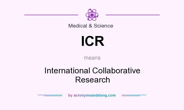 What does ICR mean? It stands for International Collaborative Research