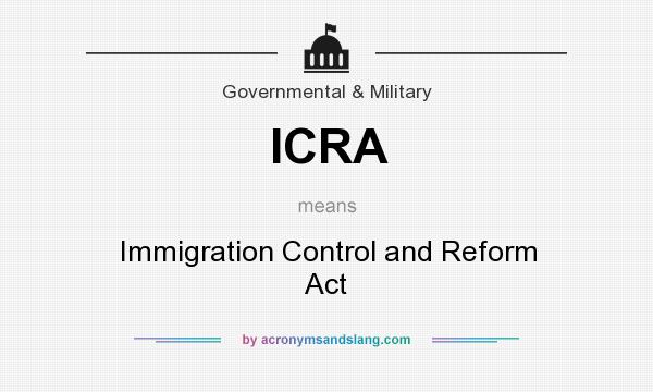 What does ICRA mean? It stands for Immigration Control and Reform Act