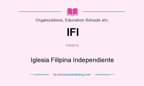 What does IFI mean? It stands for Iglesia Filipina Independiente