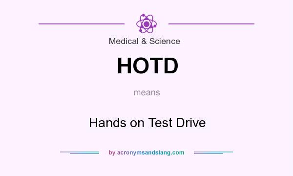What does HOTD mean? It stands for Hands on Test Drive