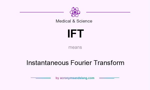 What does IFT mean? It stands for Instantaneous Fourier Transform