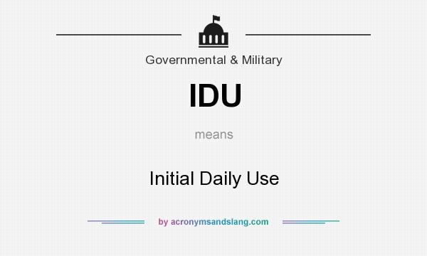What does IDU mean? It stands for Initial Daily Use