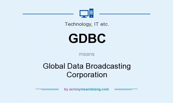 What does GDBC mean? It stands for Global Data Broadcasting Corporation