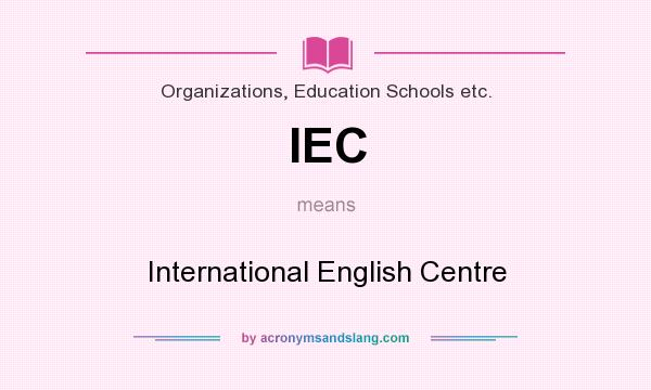What does IEC mean? It stands for International English Centre