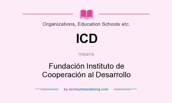 What does ICD mean? It stands for Fundación Instituto de Cooperación al Desarrollo