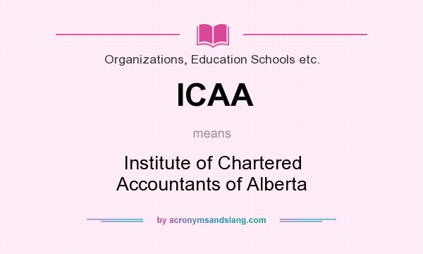 What does ICAA mean? It stands for Institute of Chartered Accountants of Alberta