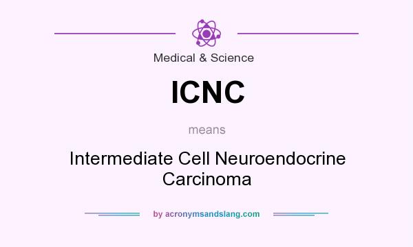 What does ICNC mean? It stands for Intermediate Cell Neuroendocrine Carcinoma