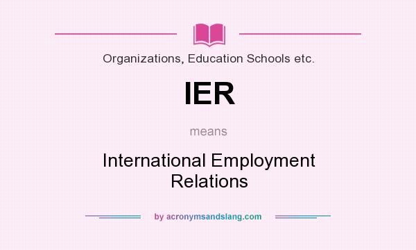 What does IER mean? It stands for International Employment Relations