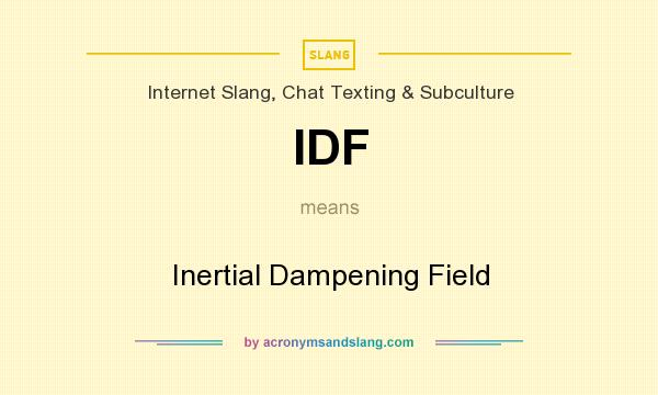 What does IDF mean? It stands for Inertial Dampening Field