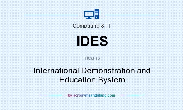 What does IDES mean? It stands for International Demonstration and Education System