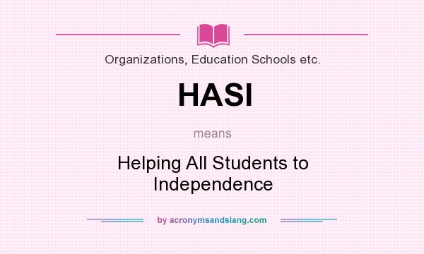 What does HASI mean? It stands for Helping All Students to Independence