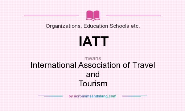 What does IATT mean? It stands for International Association of Travel and Tourism
