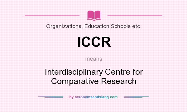 What does ICCR mean? It stands for Interdisciplinary Centre for Comparative Research