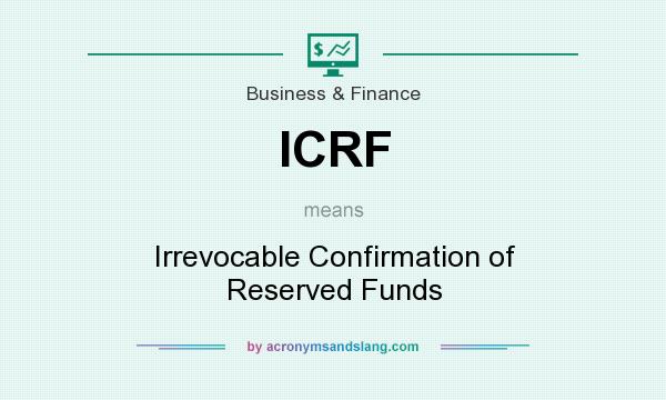 What does ICRF mean? It stands for Irrevocable Confirmation of Reserved Funds