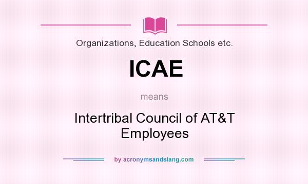 What does ICAE mean? It stands for Intertribal Council of AT&T Employees