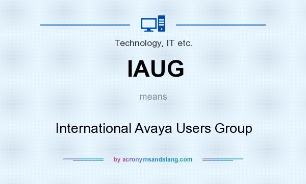What does IAUG mean? It stands for International Avaya Users Group