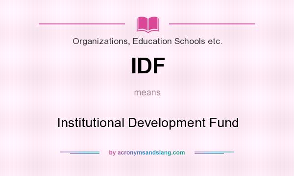 What does IDF mean? It stands for Institutional Development Fund