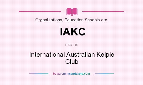 What does IAKC mean? It stands for International Australian Kelpie Club