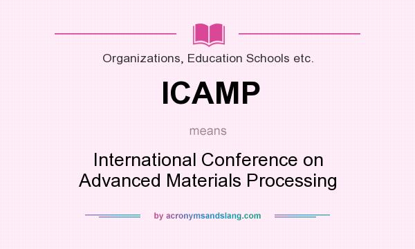What does ICAMP mean? It stands for International Conference on Advanced Materials Processing