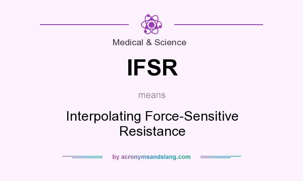 What does IFSR mean? It stands for Interpolating Force-Sensitive Resistance