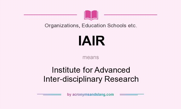 What does IAIR mean? It stands for Institute for Advanced Inter-disciplinary Research