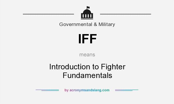 What does IFF mean? It stands for Introduction to Fighter Fundamentals