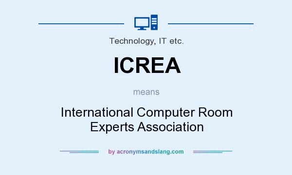 What does ICREA mean? It stands for International Computer Room Experts Association