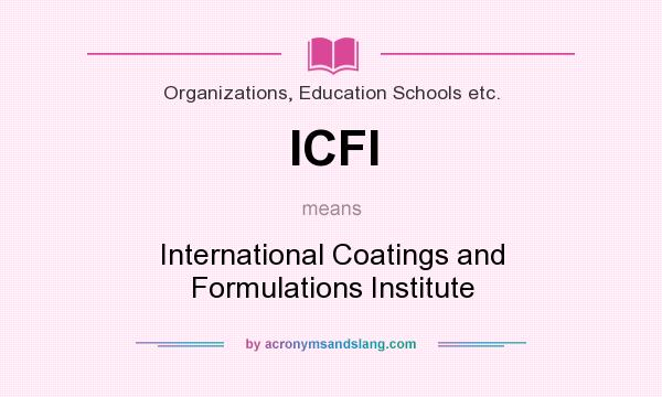 What does ICFI mean? It stands for International Coatings and Formulations Institute