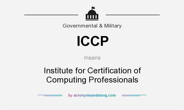 What does ICCP mean? It stands for Institute for Certification of Computing Professionals