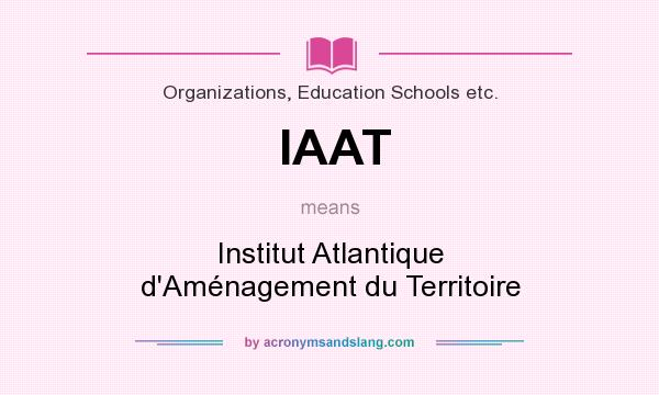 What does IAAT mean? It stands for Institut Atlantique d`Aménagement du Territoire