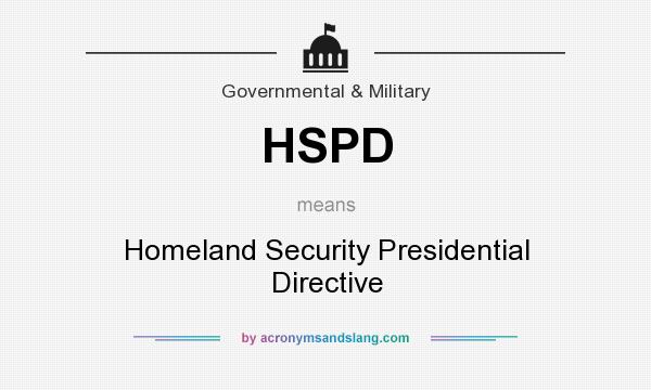 What does HSPD mean? It stands for Homeland Security Presidential Directive
