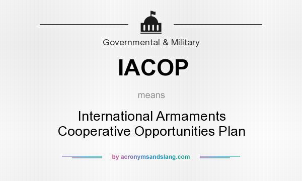 What does IACOP mean? It stands for International Armaments Cooperative Opportunities Plan