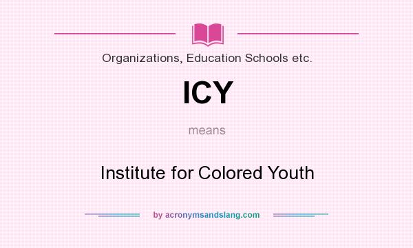 What does ICY mean? It stands for Institute for Colored Youth