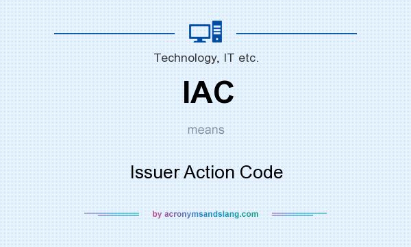 What does IAC mean? It stands for Issuer Action Code