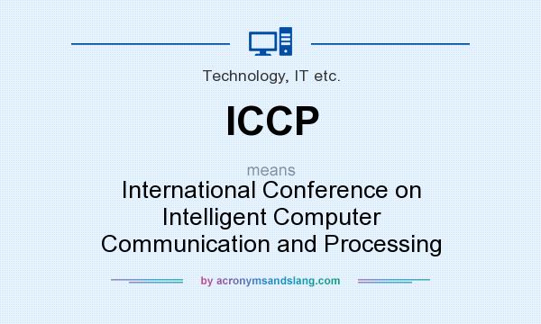 What does ICCP mean? It stands for International Conference on Intelligent Computer Communication and Processing