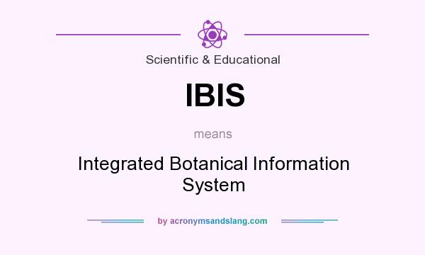 What does IBIS mean? It stands for Integrated Botanical Information System