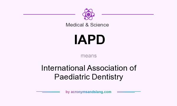 What does IAPD mean? It stands for International Association of Paediatric Dentistry