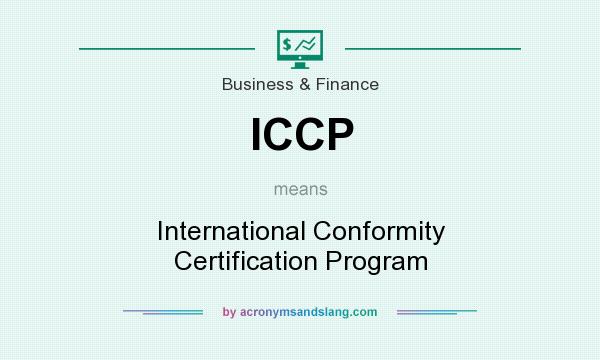 What does ICCP mean? It stands for International Conformity Certification Program