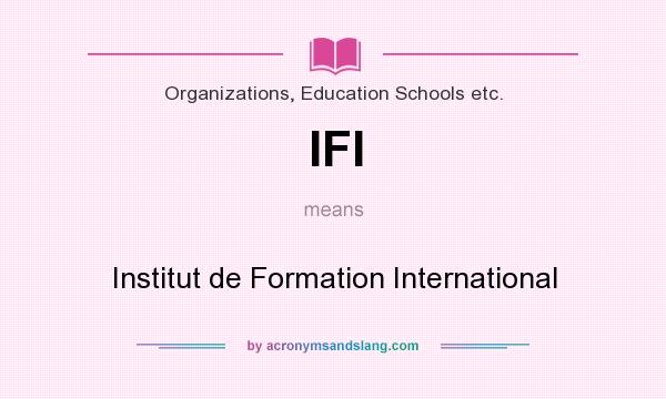 What does IFI mean? It stands for Institut de Formation International