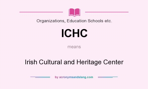 What does ICHC mean? It stands for Irish Cultural and Heritage Center