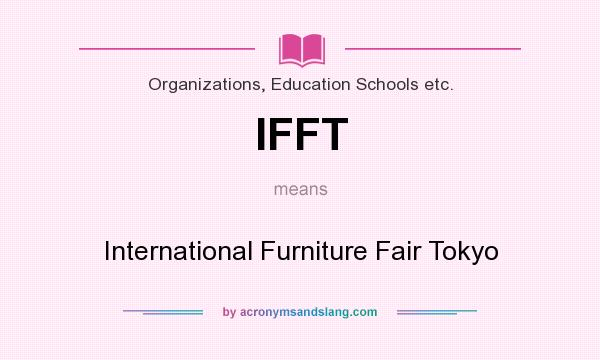 What does IFFT mean? It stands for International Furniture Fair Tokyo