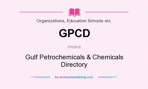 What does GPCD mean? It stands for Gulf Petrochemicals & Chemicals Directory