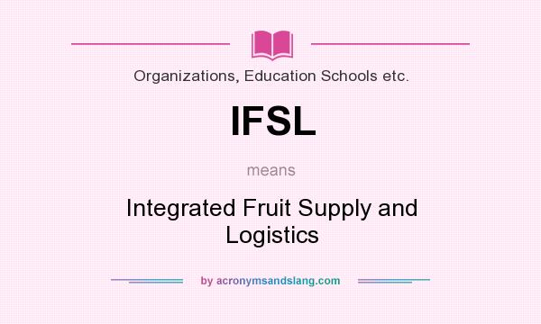 What does IFSL mean? It stands for Integrated Fruit Supply and Logistics