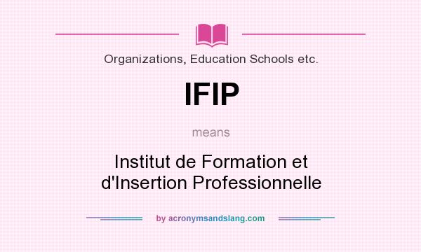 What does IFIP mean? It stands for Institut de Formation et d`Insertion Professionnelle