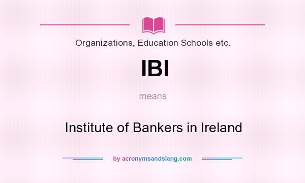 What does IBI mean? It stands for Institute of Bankers in Ireland