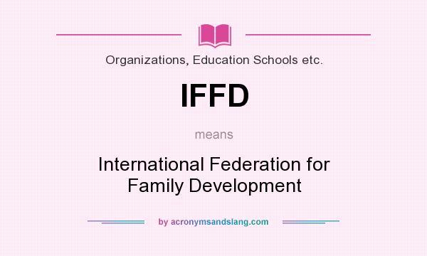 What does IFFD mean? It stands for International Federation for Family Development