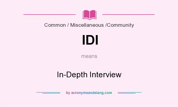 What does IDI mean? It stands for In-Depth Interview
