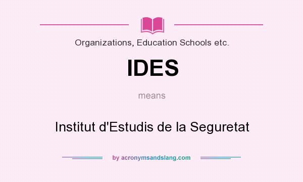 What does IDES mean? It stands for Institut d`Estudis de la Seguretat