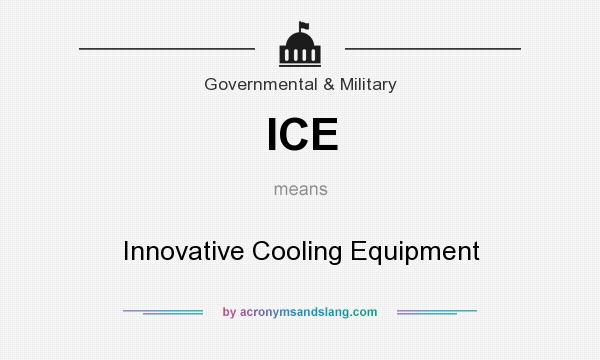 What does ICE mean? It stands for Innovative Cooling Equipment
