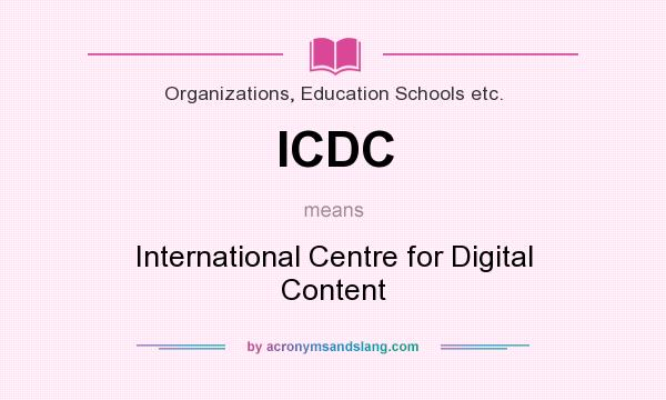 What does ICDC mean? It stands for International Centre for Digital Content